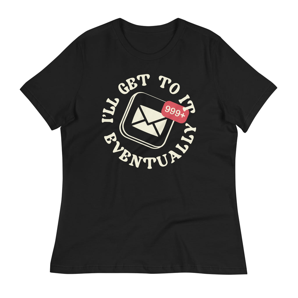 I'll Get To It Eventually Women's Signature Tee