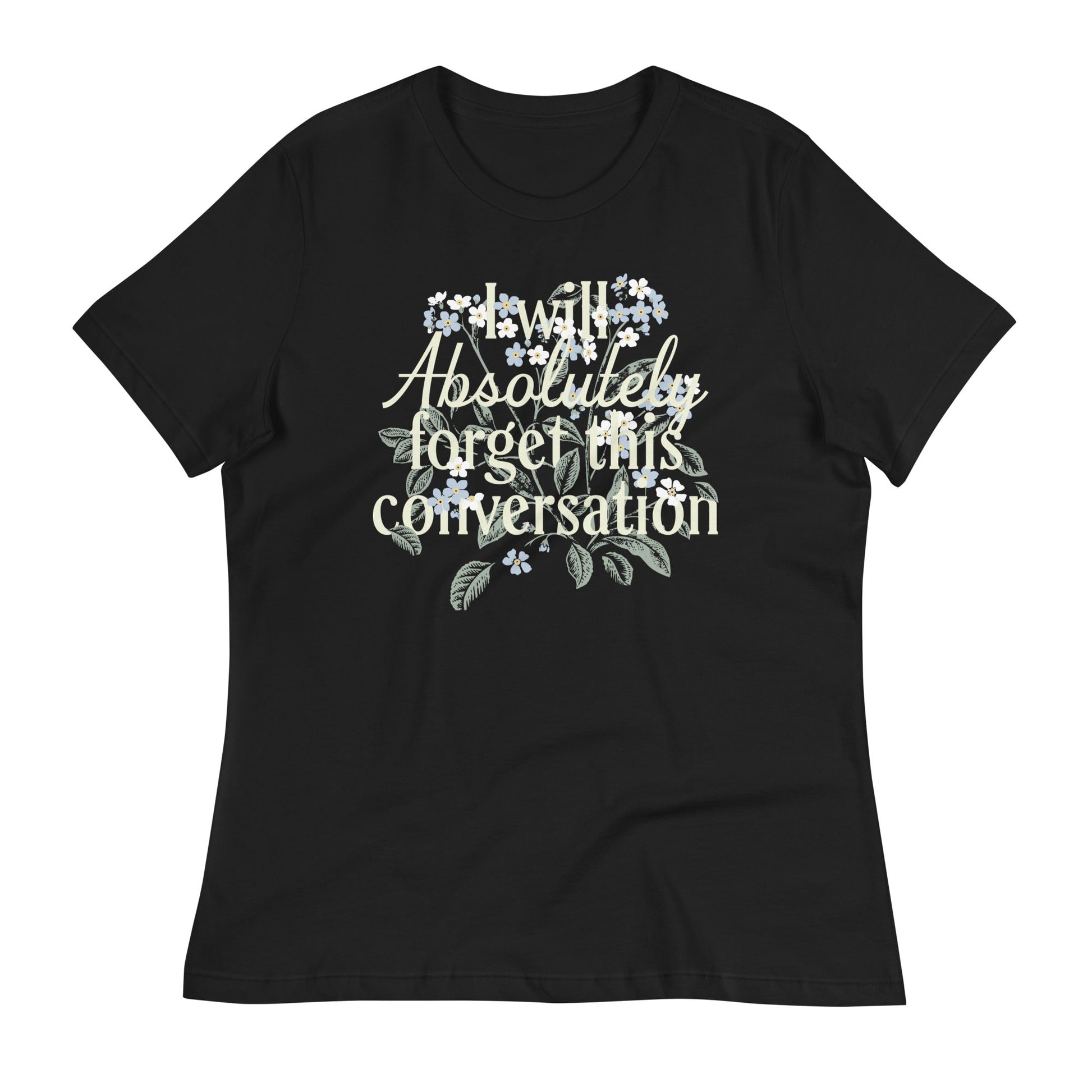 I Will Absolutely Forget This Conversation Women's Signature Tee