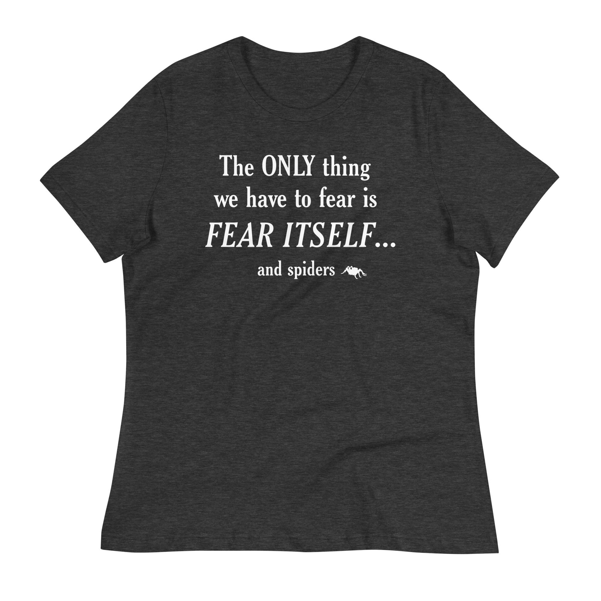 The Only Thing We Have To Fear Women's Signature Tee