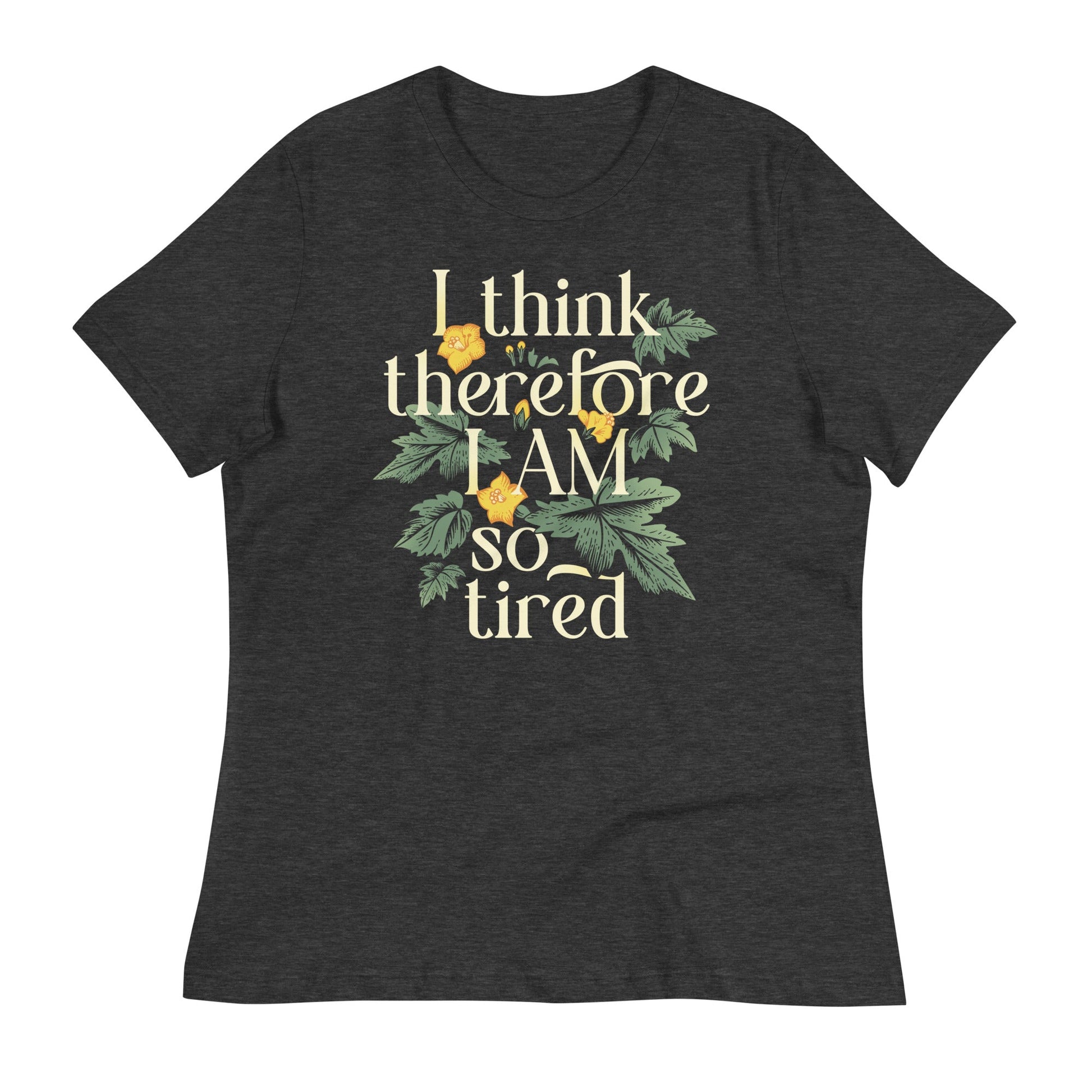 I Think Therefore I Am So Tired Women's Signature Tee