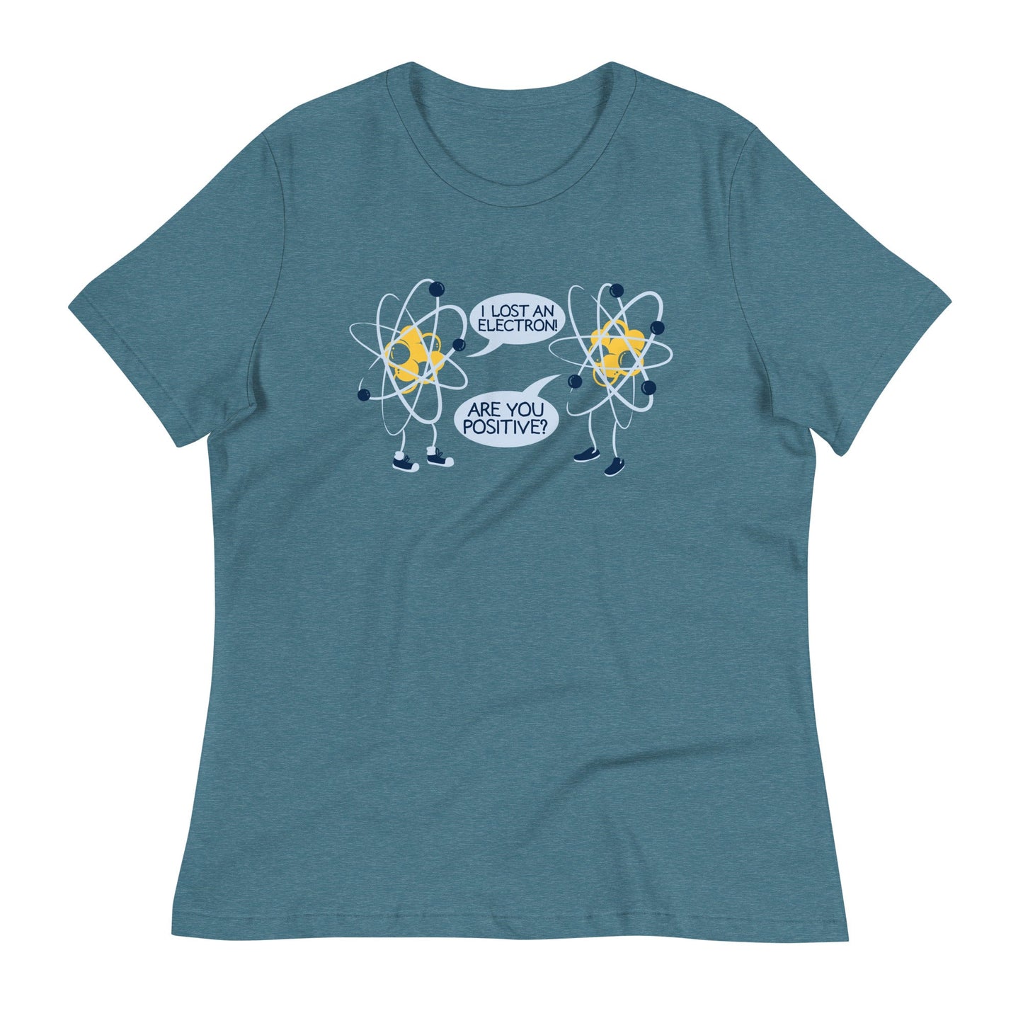 I Lost An Electron. Are You Positive? Women's Signature Tee