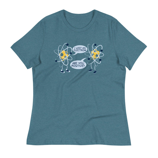 I Lost An Electron. Are You Positive? Women's Signature Tee