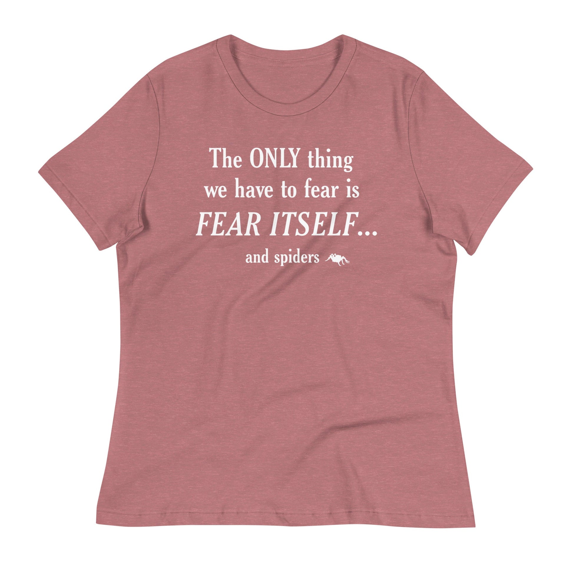 The Only Thing We Have To Fear Women's Signature Tee