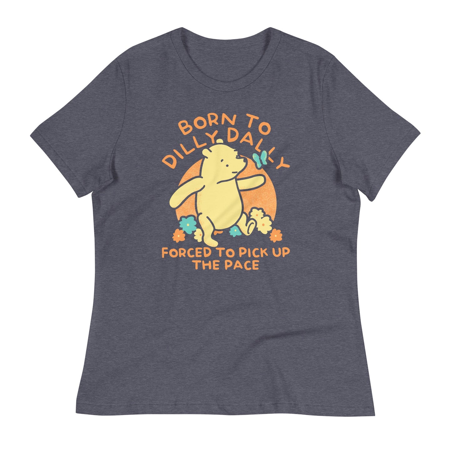 Born To Dilly Dally Forced To Pick Up The Pace Limited Edition Drop Women's Signature Tee