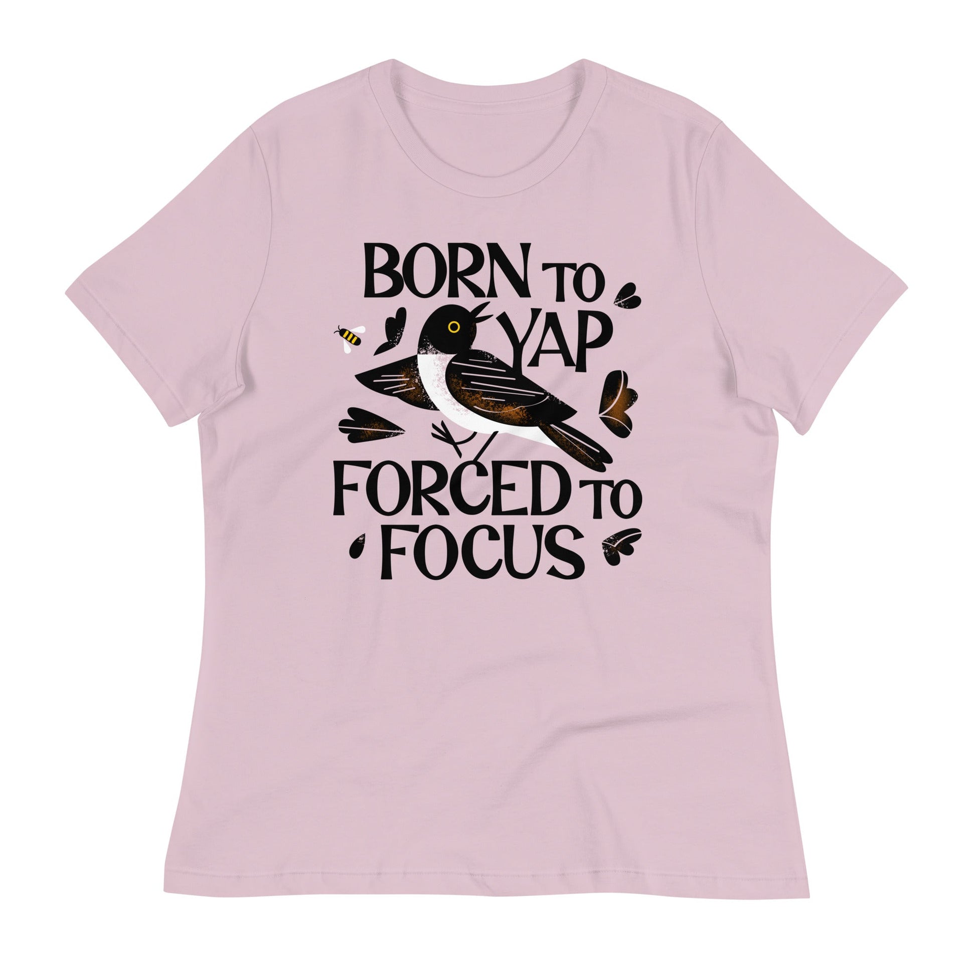 Born To Yap Forced To Focus Women's Signature Tee