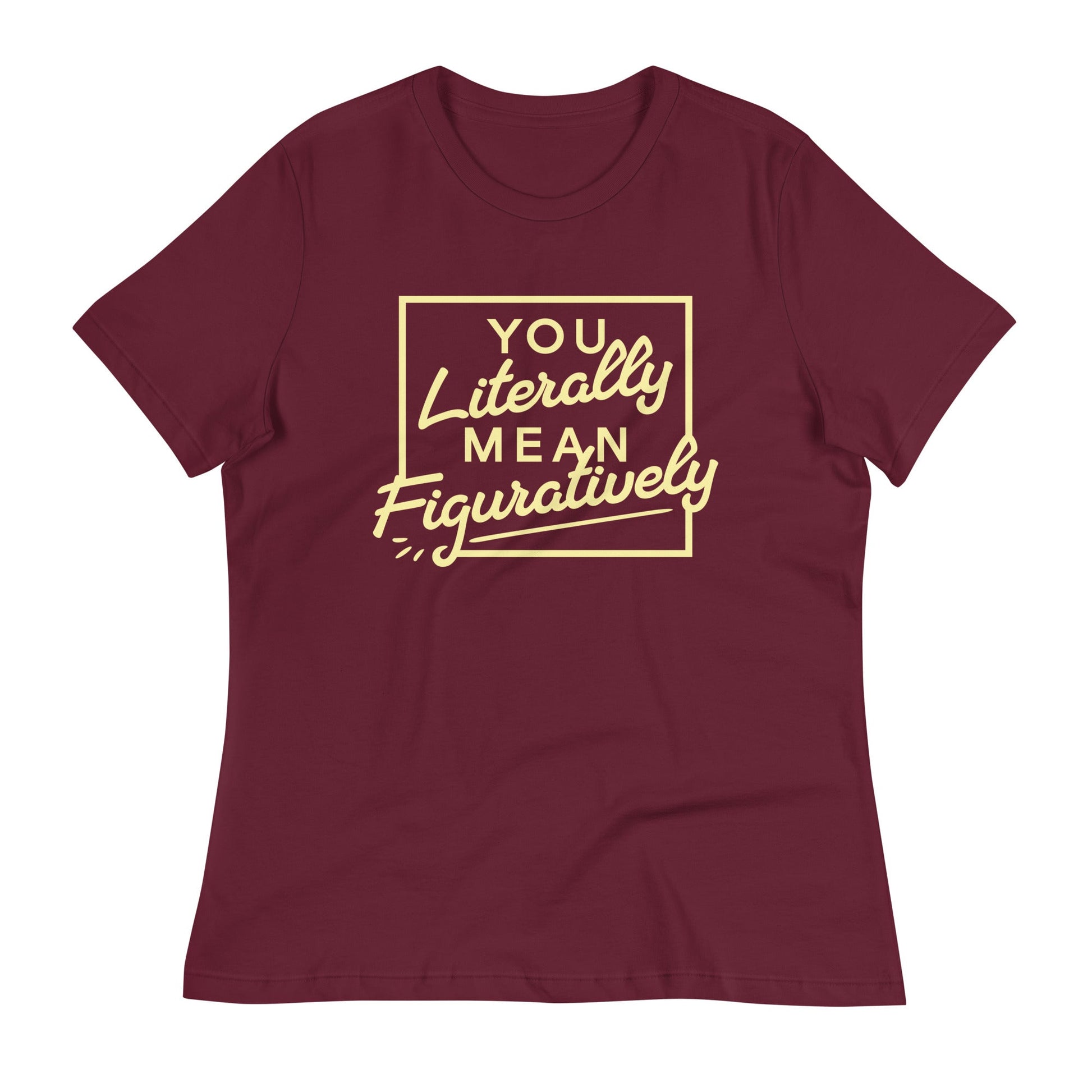 You Literally Mean Figuratively Women's Signature Tee