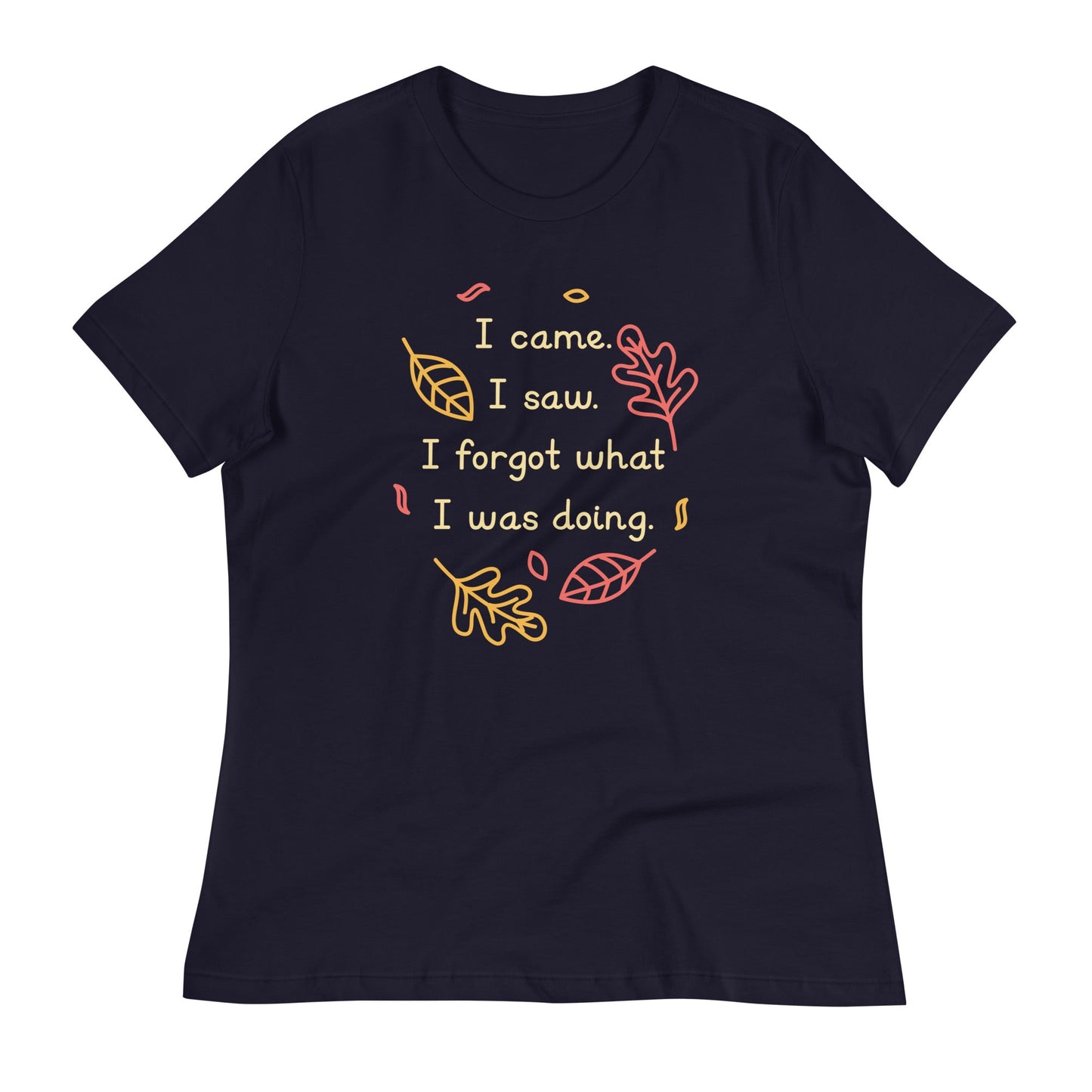 I Came. I Saw. I Forgot What I Was Doing. Women's Signature Tee