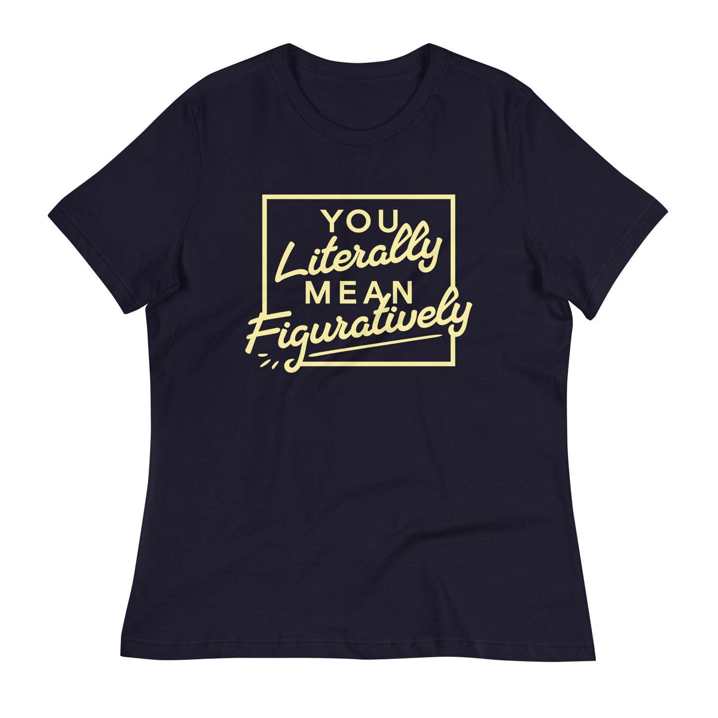 You Literally Mean Figuratively Women's Signature Tee
