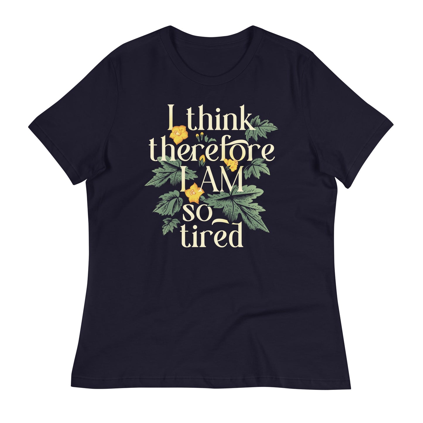 I Think Therefore I Am So Tired Women's Signature Tee