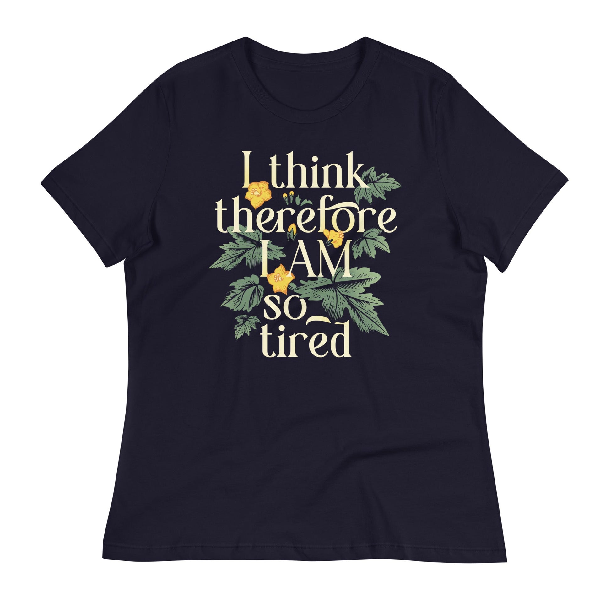 I Think Therefore I Am So Tired Women's Signature Tee