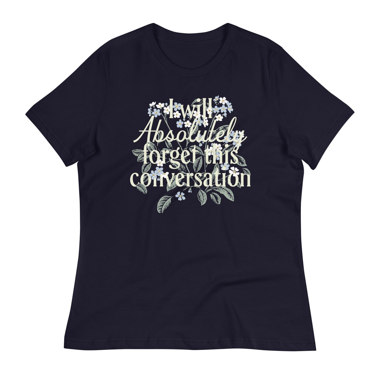 I Will Absolutely Forget This Conversation Women's Signature Tee