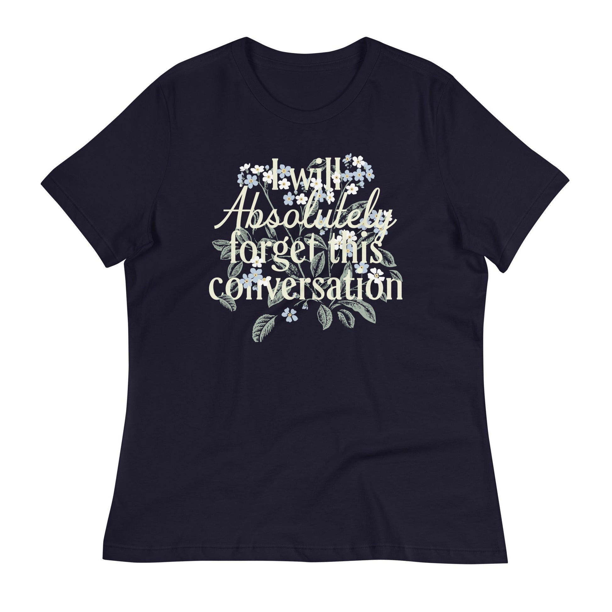 I Will Absolutely Forget This Conversation Women's Signature Tee