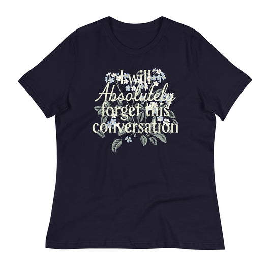 I Will Absolutely Forget This Conversation Women's Signature Tee