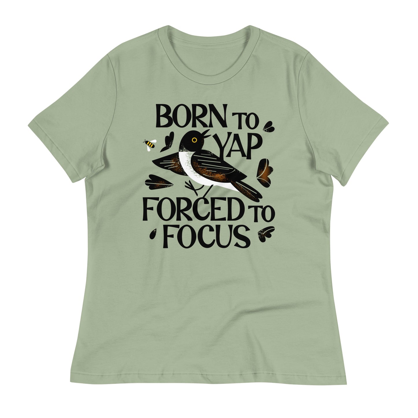 Born To Yap Forced To Focus Women's Signature Tee