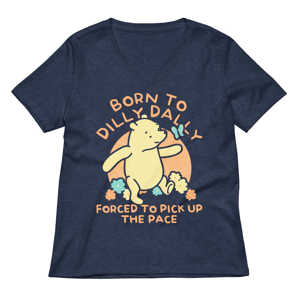 Born To Dilly Dally Forced To Pick Up The Pace Limited Edition Drop Women's V-Neck Tee
