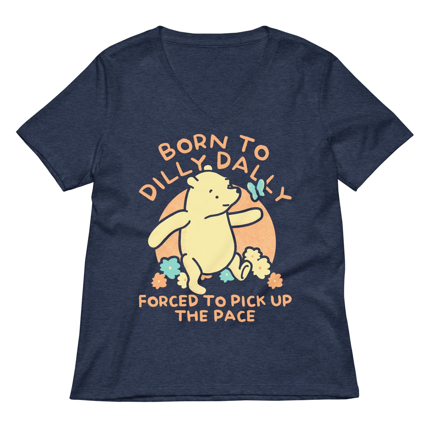 Born To Dilly Dally Forced To Pick Up The Pace Limited Edition Drop Women's V-Neck Tee