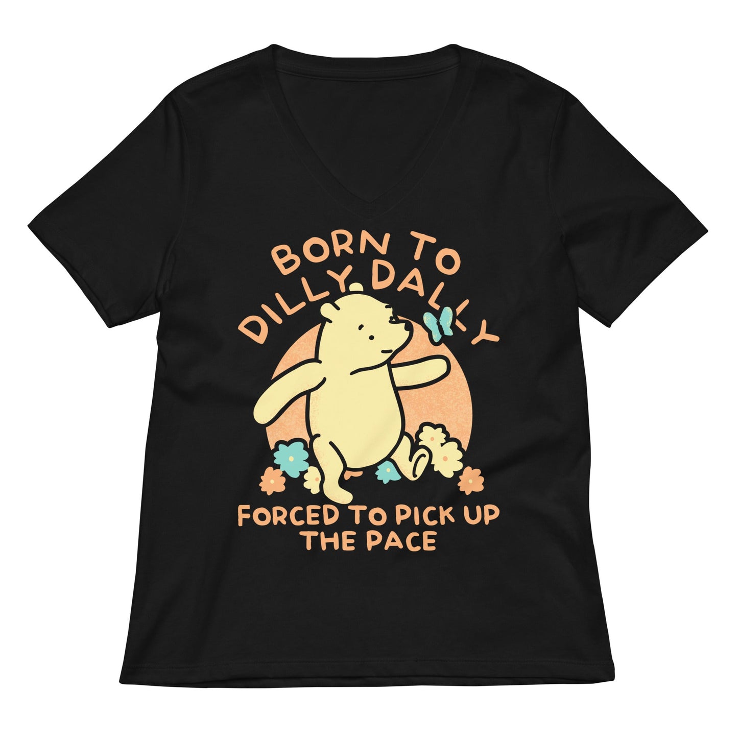 Born To Dilly Dally Forced To Pick Up The Pace Limited Edition Drop Women's V-Neck Tee