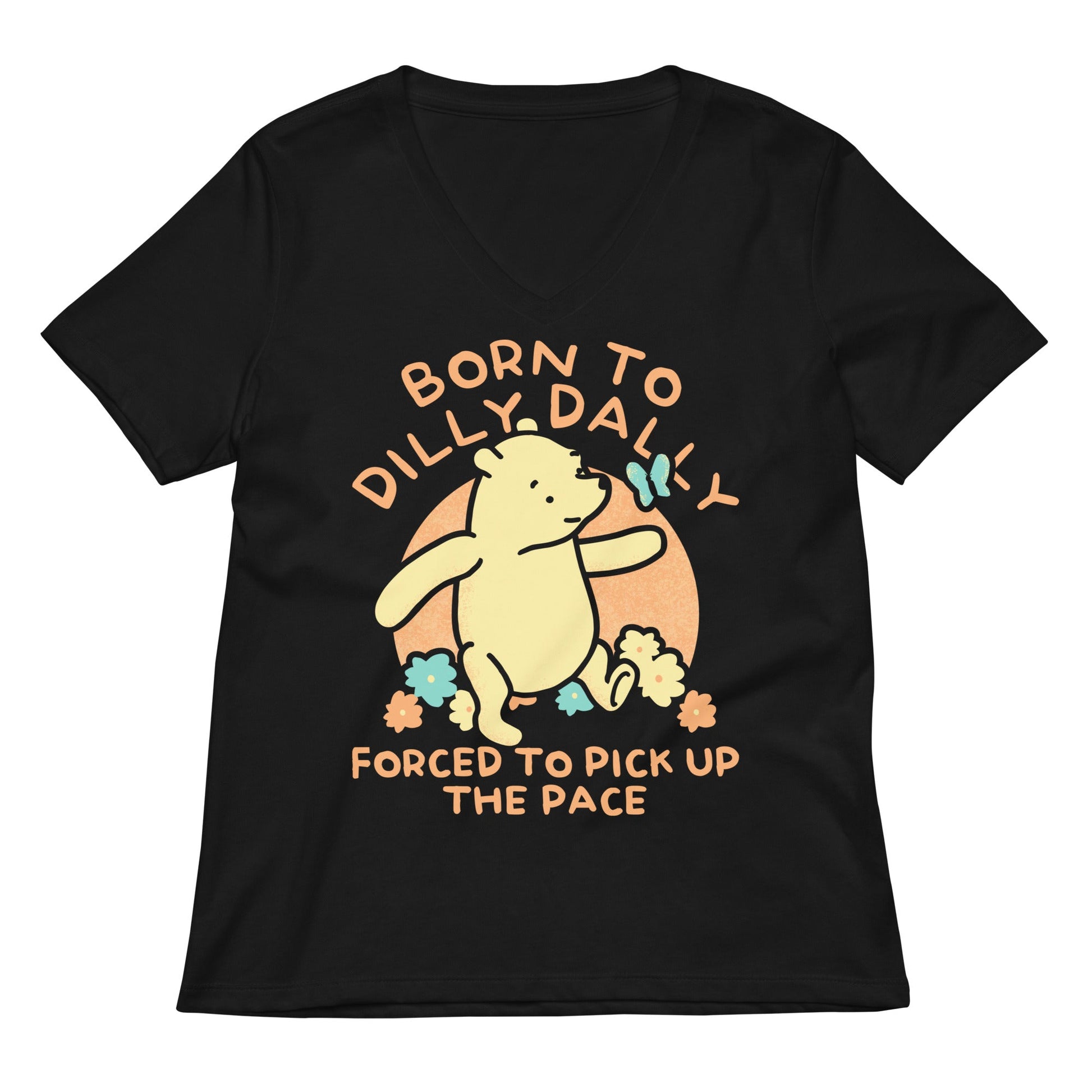 Born To Dilly Dally Forced To Pick Up The Pace Limited Edition Drop Women's V-Neck Tee