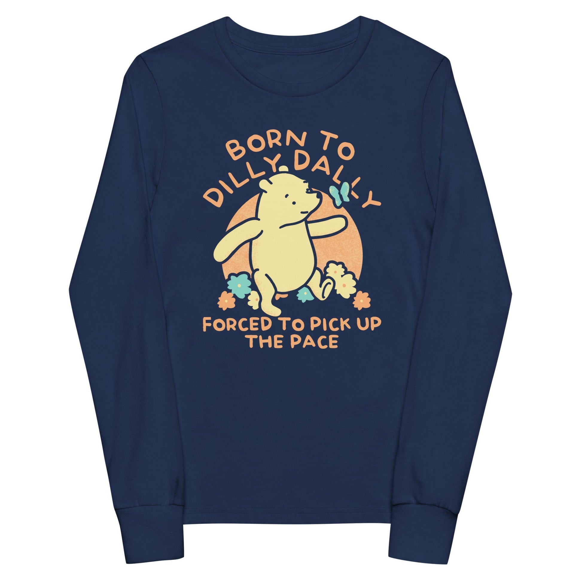 Born To Dilly Dally Forced To Pick Up The Pace Limited Edition Drop Kid's Long Sleeve Tee
