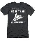 Zooming Into Love  I Love You More Than Snowmobile Funny Tee T-Shirt
